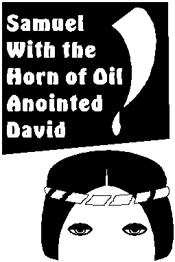 Samuel with the horn of oil anointed David